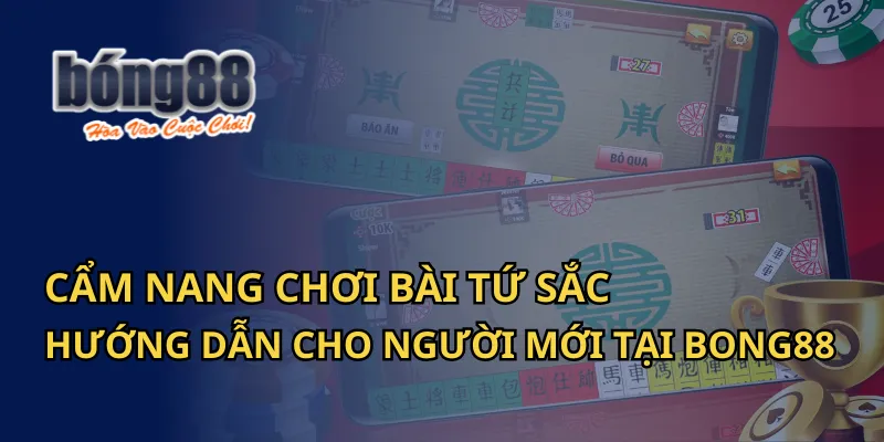 Cẩm Nang Chơi Bài Tứ Sắc: Hướng Dẫn Cho Người Mới Tại Bong88