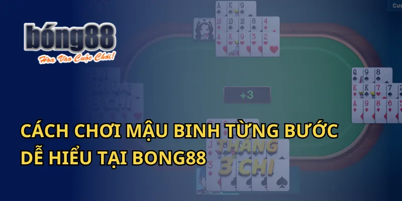 Cách Chơi Mậu Binh Từng Bước Dễ Hiểu Tại Bong88