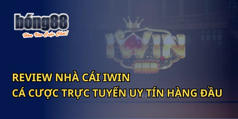 Review nhà cái Iwin - Cá cược trực tuyến uy tín hàng đầu